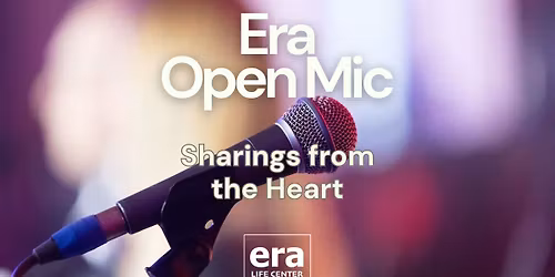 ERA OPEN MIC \u2022 Sharings From the Heart