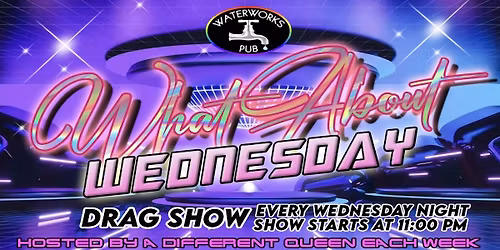 What about Wednesdays Drag Show