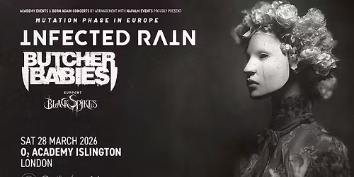 INFECTED RAIN x BUTCHER BABIES at O2 Academy Islington - London