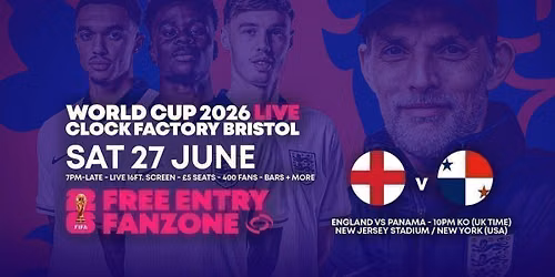 World Cup 2026 \u2013 England vs Panama @ Clock Factory Bristol [FREE ENTRY]