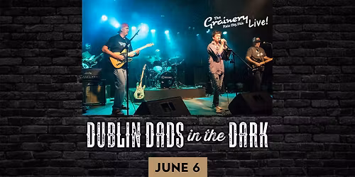 Dublin Dads In The Dark at The Grainery Live!