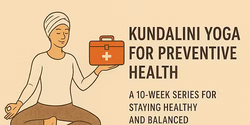 From the Kundalini Yoga Preventive Health Toolbox