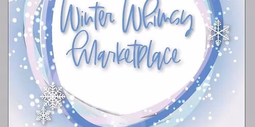 4th Annual Winter Whimsy Marketplace