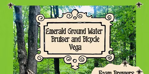 Emerald Ground Water + Bruiser and Bicycle + Vega