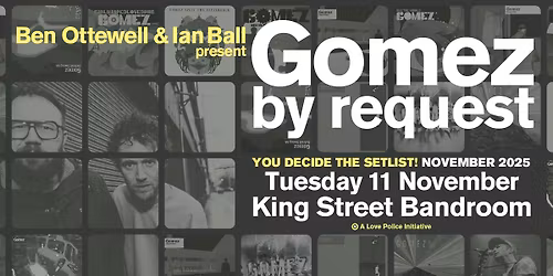 GOMEZ BY REQUEST WITH BEN OTTEWELL & IAN BALL \/\/ NEWCASTLE