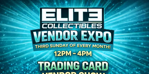 Elite Collectibles Vendor Expo - Third Sunday of Every Month