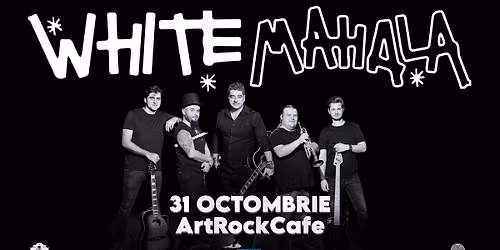 White Mahala \u2022 Suceava \u2022 ArtRock Cafe \u2022 31 octombrie