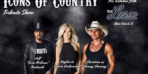 Icons of Country: Tributes to Tim McGraw, Carrie Underwood & Kenny Chesney - Fri., 10\/30, Doors  6:30 pm, Show 7:30 pm