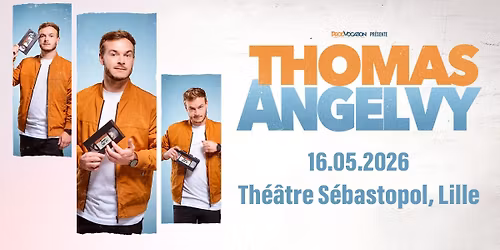 COMPLET \u2022 Thomas Angelvy - Th\u00e9\u00e2tre S\u00e9bastopol, Lille - 16.05.2026