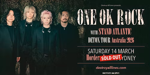 SOLD OUT |  ONE OK ROCK \/\/ DETOX TOUR \/\/ Sydney \/\/ Hordern Pavilion  \/\/ LIC AA