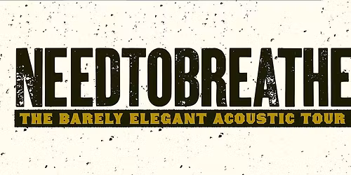 NEEDTOBREATHE: The Barely Elegant Acoustic Tour