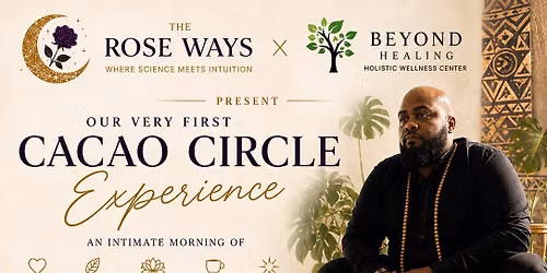 Cacao Ritual with Ash\u00e9 Hosted by The Rose Ways x Beyond Healing