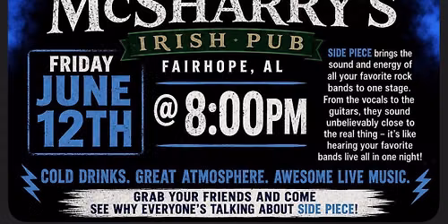 SIDE PIECE Live At McSharry\u2019s Irish Pub, Fairhope, AL. Friday June 12th from 8:00 - 12:00pm