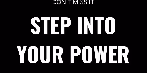 STEP INTO YOUR POWER
