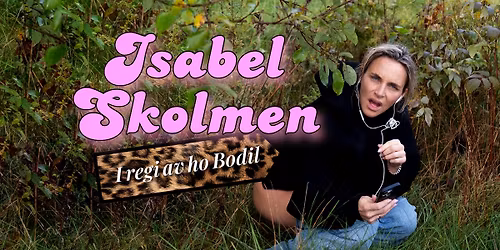 Isabel Skolmen \/ I regi av ho Bodil \/\/ Kulturfabrikken
