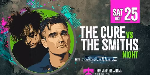DJ BUELLER PRESENTS: THE CURE VS. THE SMITHS @ The Thunderbird Lounge, Phoenix AZ