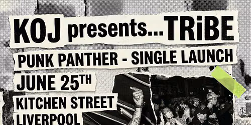 KOJ presents... TRiBE: 'Punk Panther' Single Launch