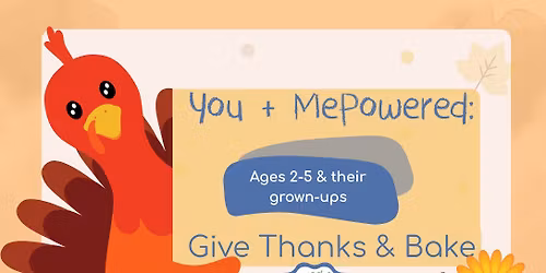 \ud83e\udde1 You & MePowered: Give Thanks & Bake! \ud83e\udd67