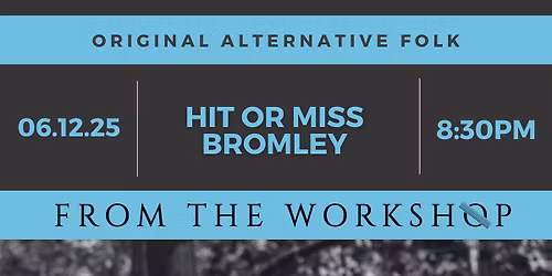 From The Workshop @ The Hit Or Miss, Bromley