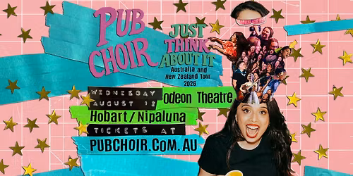 Pub Choir - Hobart\/Nipaluna - Odeon Theatre (Just Think About It Tour)