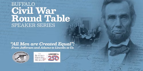 Civil War Round Table: \u201cAll Men Are Created Equal\u201d: From Jefferson and Adams to Lincoln to Us