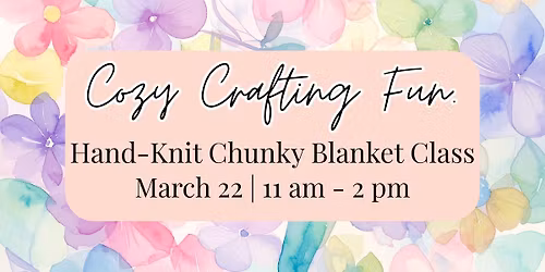 Hand-Knit Chunky Blanket Class at Daisy Lane - 3.22.26