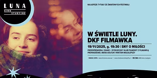 W \u015bwietle Luny. DKF FILMAWKA I Sny o mi\u0142o\u015bci I pokaz z dyskusj\u0105 po seansie