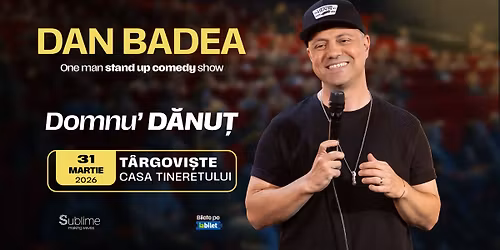 Targoviste: Stand-up Comedy cu DAN BADEA - \u201cDomnu\u2019 DANUT\u201d - ora 19:00