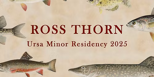 Ross Thorn Residency at Ursa Minor