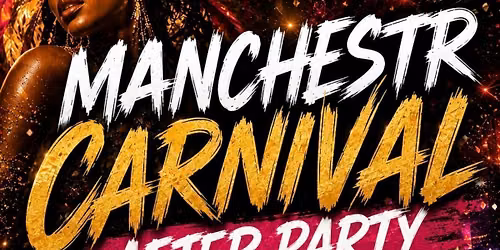\ud83c\udfad MANCHESTER CARNIVAL AFTER PARTY \ud83c\udfad