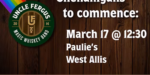 Uncle Fergus\u2019 Magic Whiskey Band @ Paulie\u2019s March 17