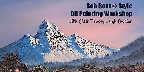 Bob Ross\u00ae Style Oil Painting Workshop with CRI\u00ae Tracey Leigh Crozier