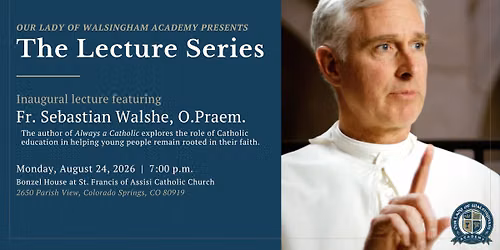 Our Lady of Walsingham Academy Lecture Series: Pursuing Wisdom. Seeking Truth.