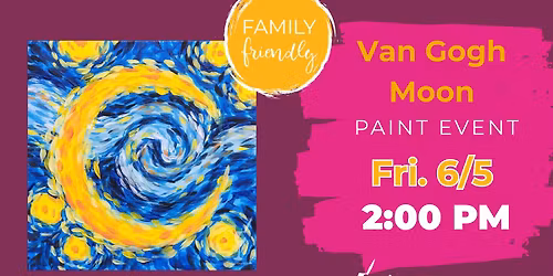 Family Friendly Paint Sesh! Van Gogh Moon
