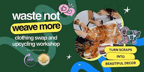 Waste not, Weave More: Clothing Swap and Upcycling Workshop