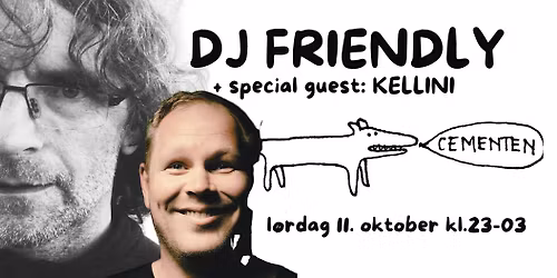 DJ FRIENDLY + special guest: KELLINI  // Cementen