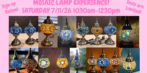 07\/11\/26 (Saturday) Mosaic Lamp Experience! 1030am - 1230pm