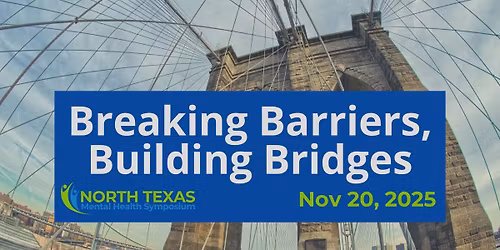 North Texas Mental Health Symposium: Breaking Barriers, Building Bridges