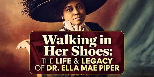 Walking In Her Shoes: The Life & Legacy of Dr. Ella Mae Piper