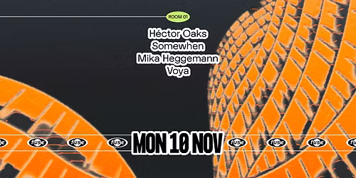 Fuse presents: H\u00e9ctor Oaks, Somewhen & Mika Heggemann