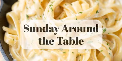 Sunday Around the Table (Parent & Child Class - Ages 8 & Up)