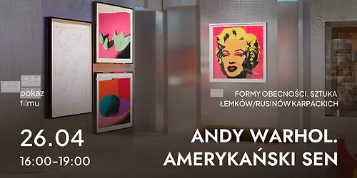 Pokaz filmu: \u201eAndy Warhol. Ameryka\u0144ski sen\u201d | Formy obecno\u015bci. Sztuka \u0141emk\u00f3w\/Rusin\u00f3w Karpackich