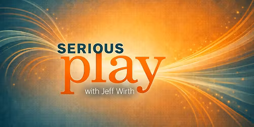 Serious Play with Jeff Wirth