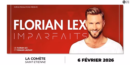 FLORIAN LEX \u2022 La Com\u00e8te Saint-Etienne \u2022 Vendredi 6 f\u00e9vrier 2026