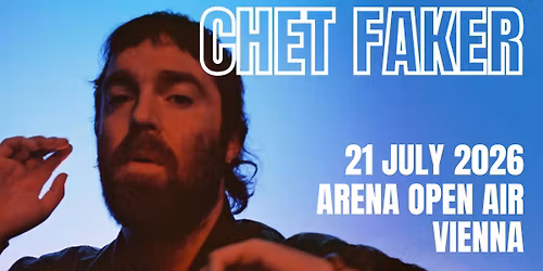 CHET FAKER (AU) \u2022 "Chet Faker 2026" \u2022 Arena Open Air Wien