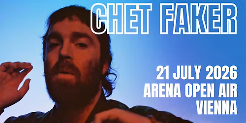 CHET FAKER (AU) \u2022 "Chet Faker 2026" \u2022 Arena Open Air Wien