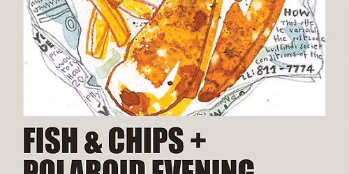 Fish & Chips + Polaroid evening