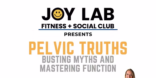 Pelvic Truths: Busting Myths and Mastering Function at Joy Lab Fitness