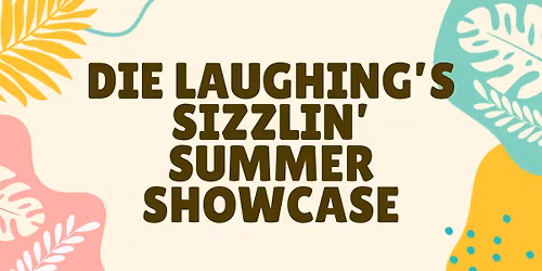 Die Laughing's Sizzlin' Summer Showcase