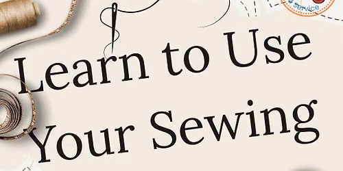 Learn to Use Your Sewing Machine